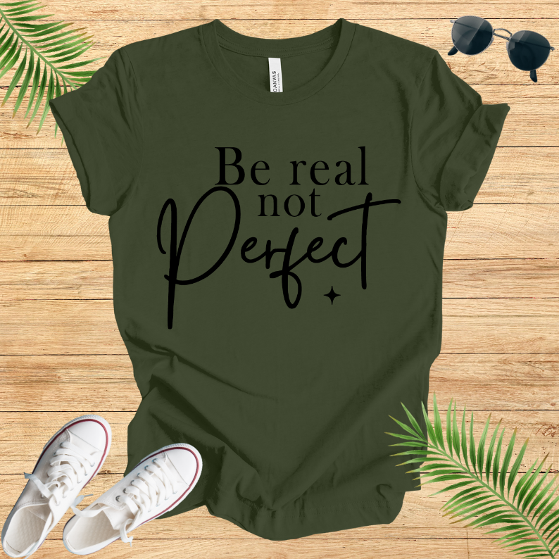 Be Real Not Perfect T-Shirt