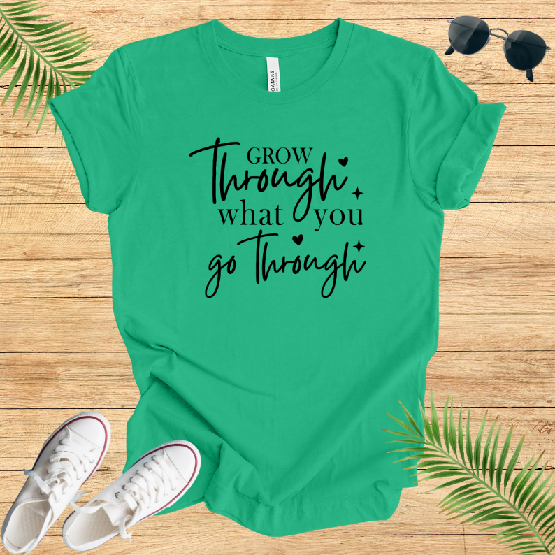 Grow Through What You Go Through T-Shirt