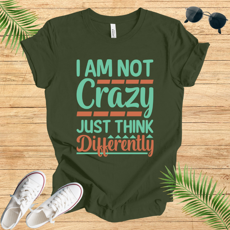 Im Not Crazy Just Think Differently T-Shirt