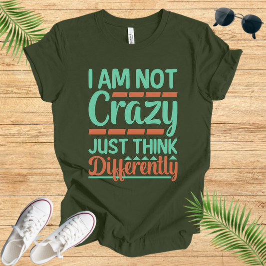 Im Not Crazy Just Think Differently T-Shirt