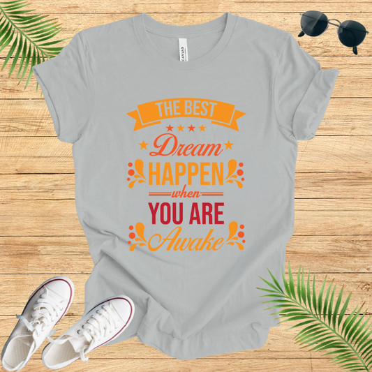 The Best Dream Happen When You Are Awake T-Shirt