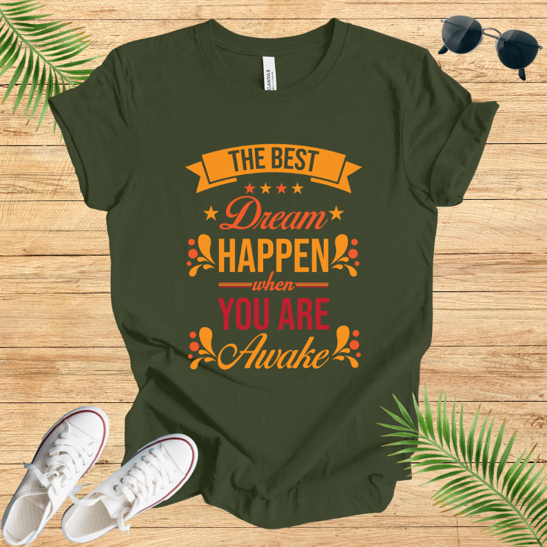 The Best Dream Happen When You Are Awake T-Shirt