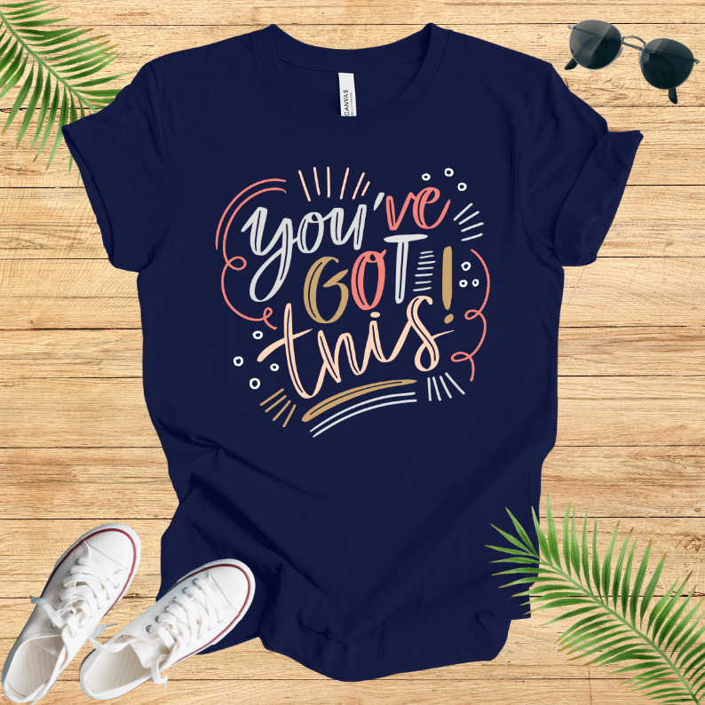 You've Got This T-Shirt