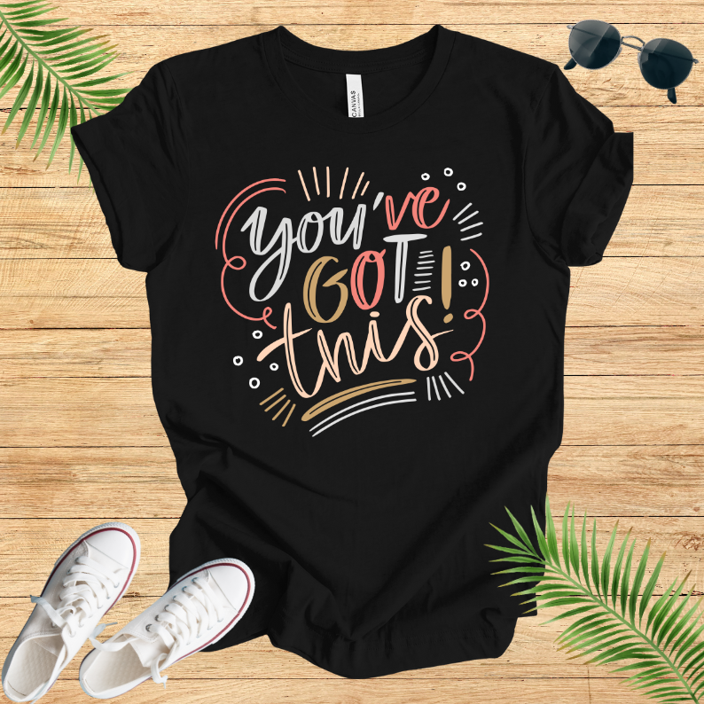 You've Got This T-Shirt