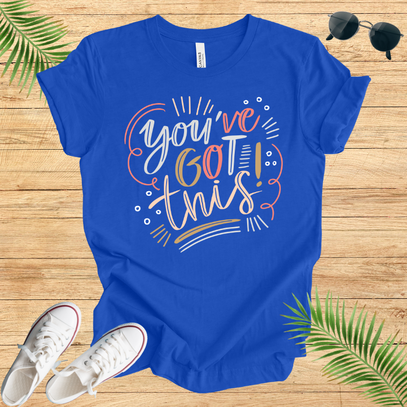 You've Got This T-Shirt