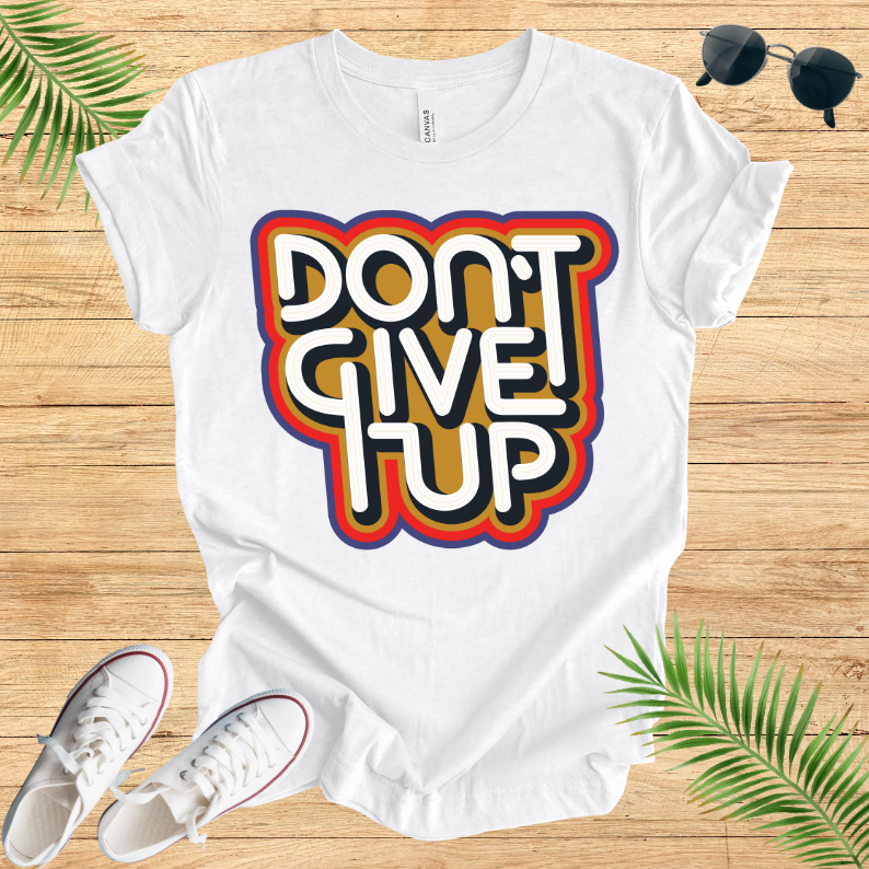 Don't Give Up T-Shirt