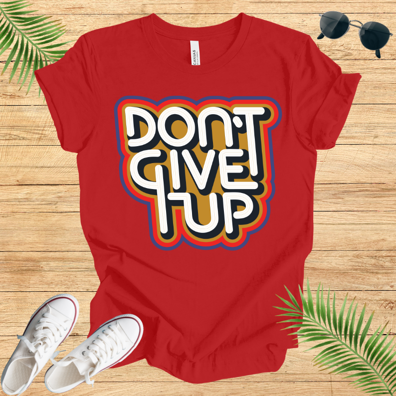 Don't Give Up T-Shirt