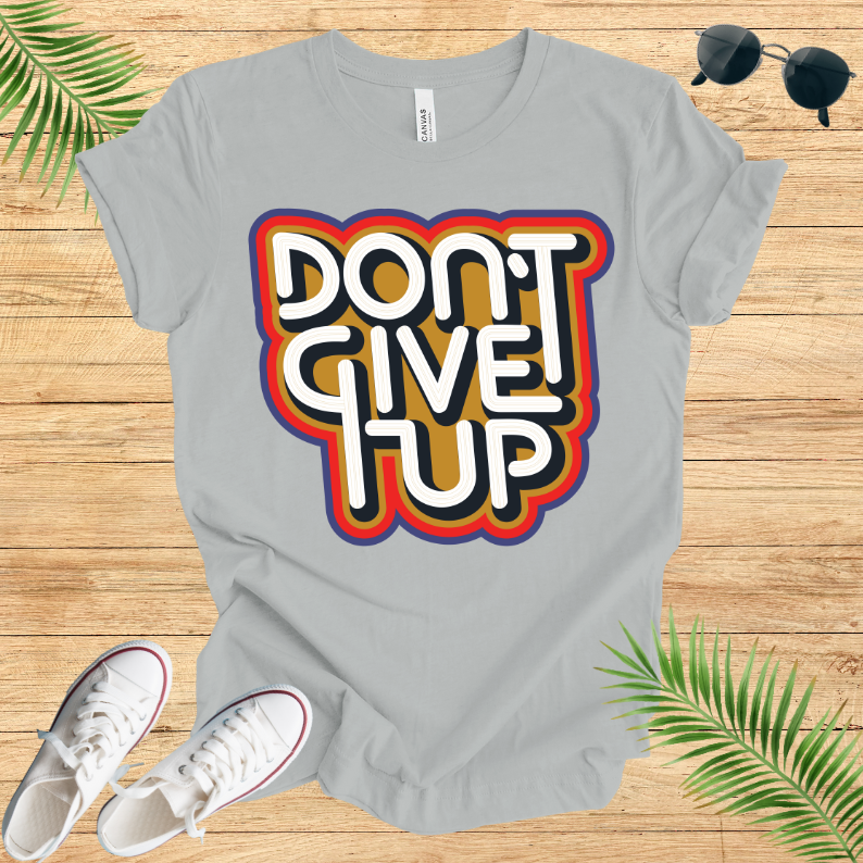 Don't Give Up T-Shirt