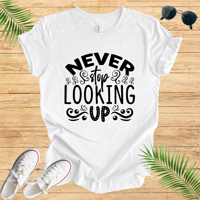 Never Stop Looking Up T-Shirt