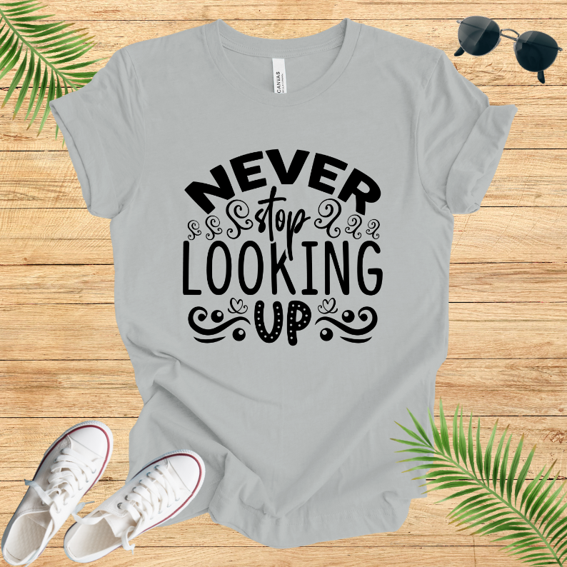 Never Stop Looking Up T-Shirt