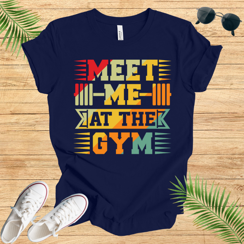 Meet Me At The GYM T-Shirt