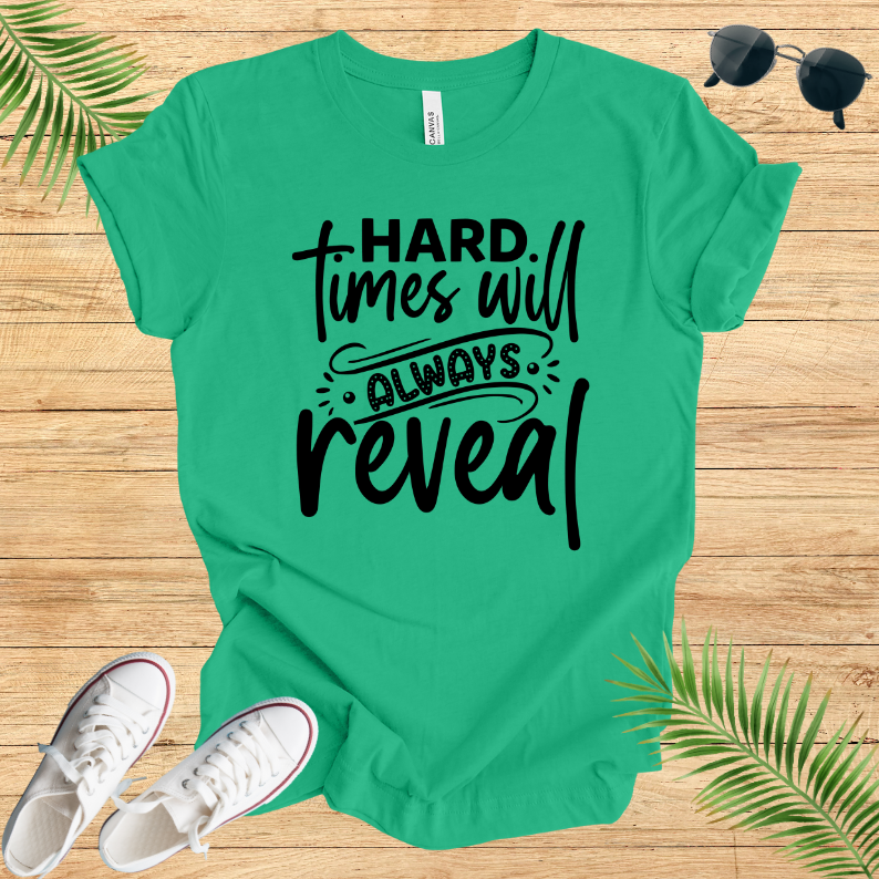 Hard Times Will Always Reveal T-Shirt