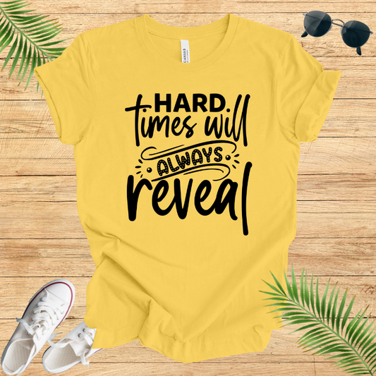 Hard Times Will Always Reveal T-Shirt