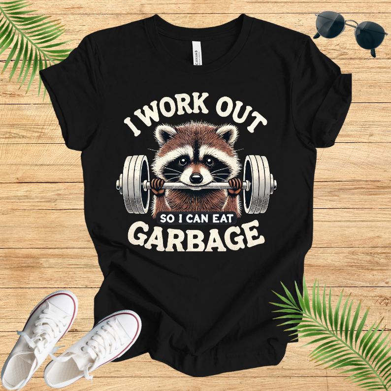 I Work Out So I Can Eat Garbage T-Shirt