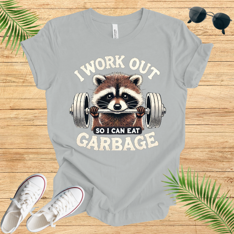 I Work Out So I Can Eat Garbage T-Shirt