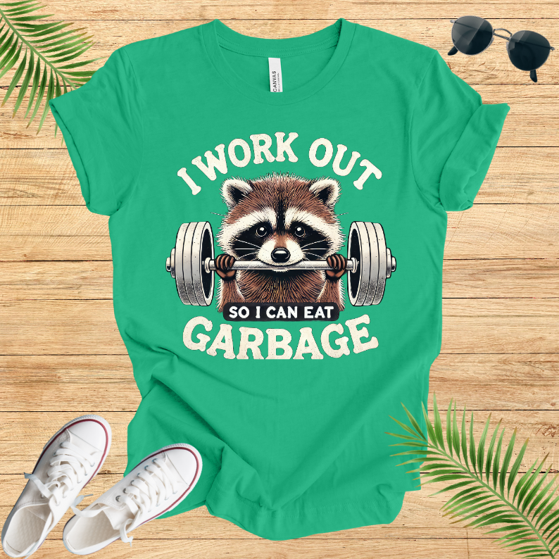 I Work Out So I Can Eat Garbage T-Shirt
