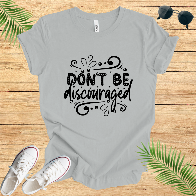 Don't Be Discouraged T-Shirt