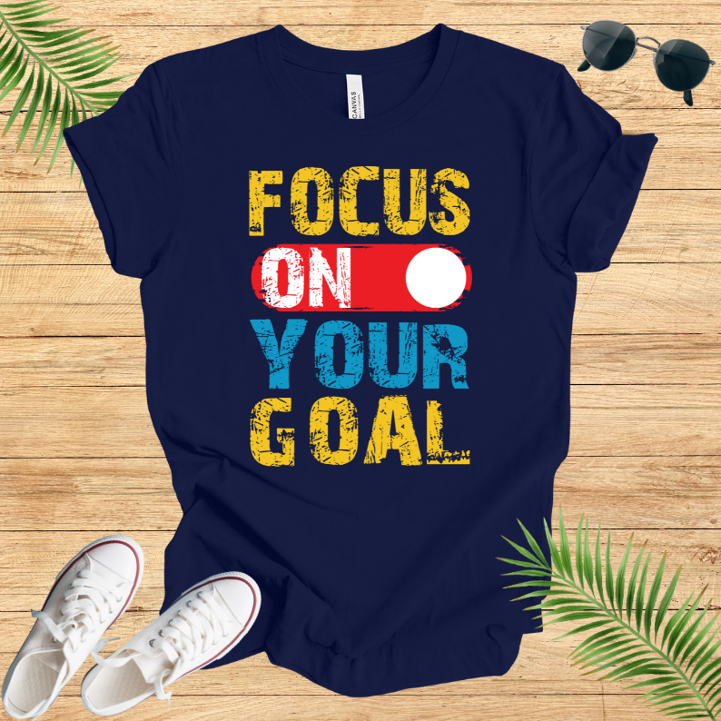 Focus On Your Goal T-Shirt