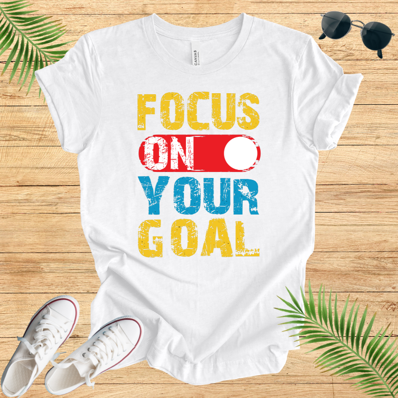 Focus On Your Goal T-Shirt