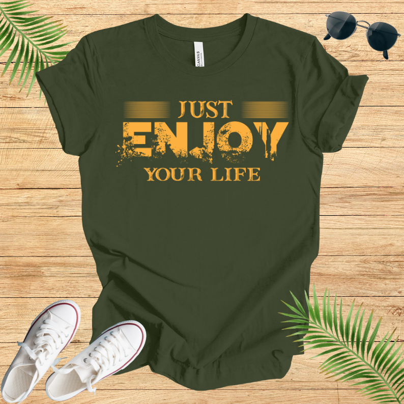 Just Enjoy Your Life T-Shirt