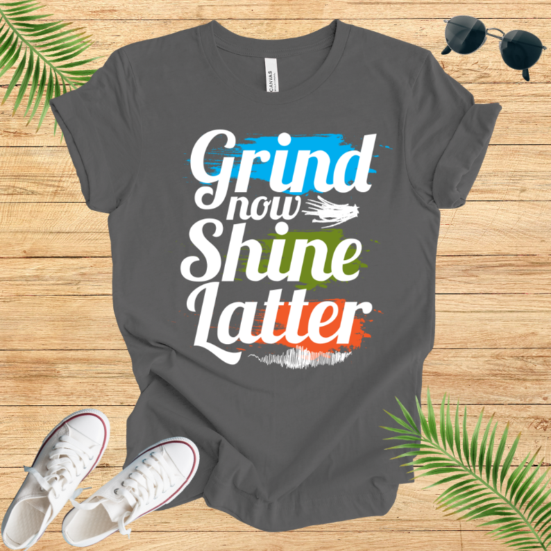 Grind Now Shine Latter T-Shirt