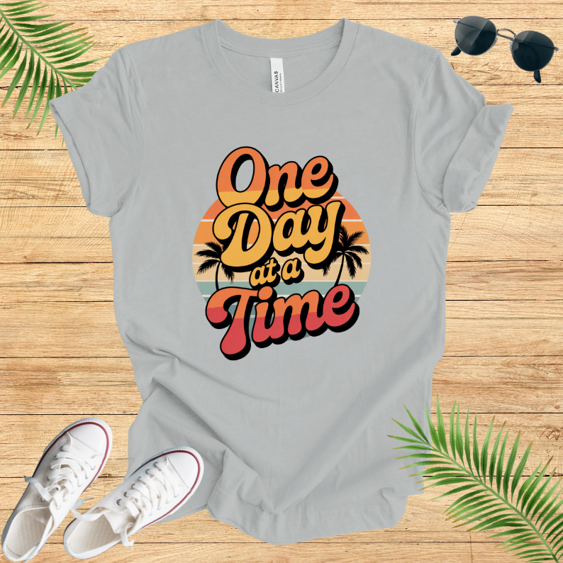 One Day At A time T-Shirt