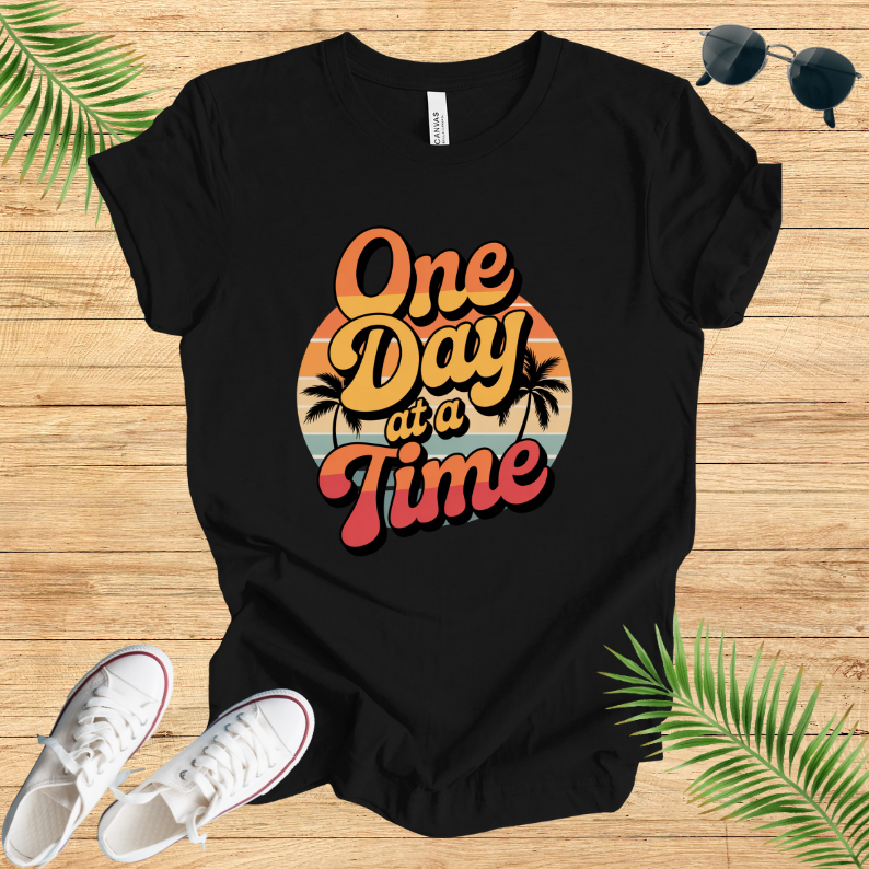 One Day At A time T-Shirt