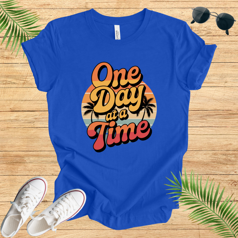 One Day At A time T-Shirt