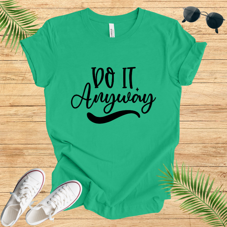 Do It Anyway T-Shirt