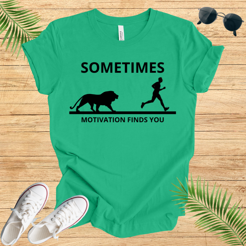 Sometimes Motivation Finds You T-Shirt