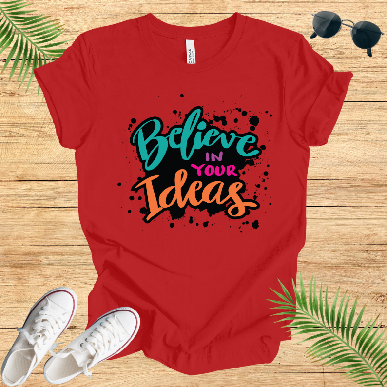 Believe In Your Ideas T-Shirt