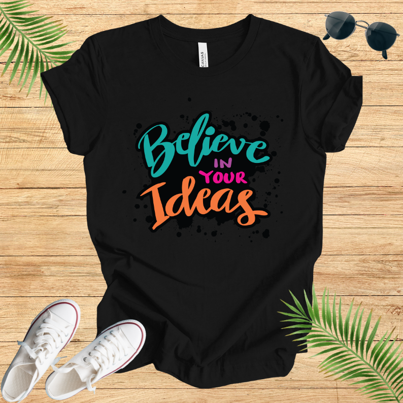 Believe In Your Ideas T-Shirt