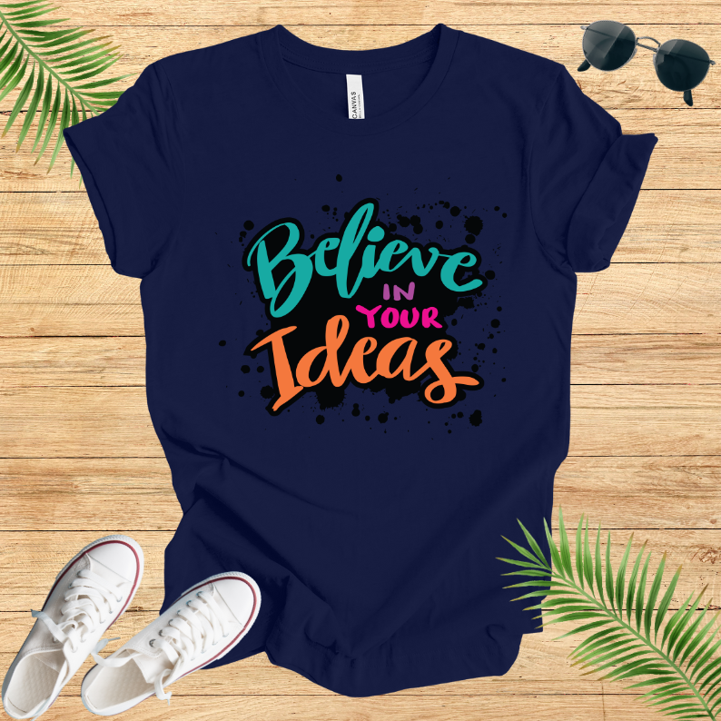 Believe In Your Ideas T-Shirt