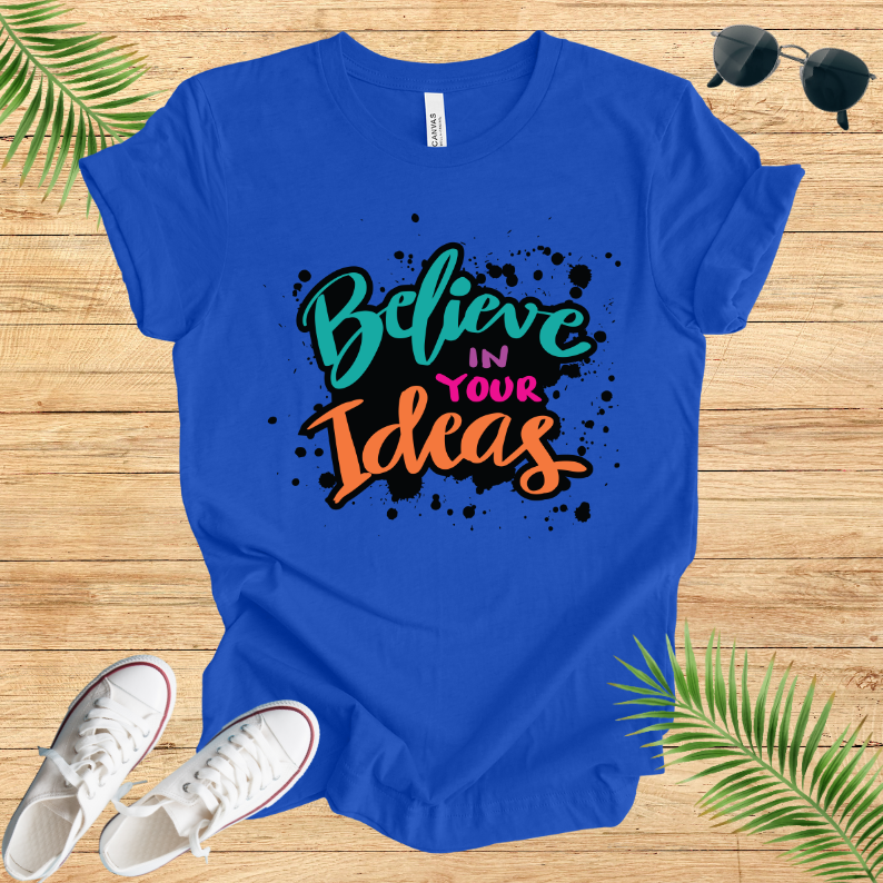 Believe In Your Ideas T-Shirt