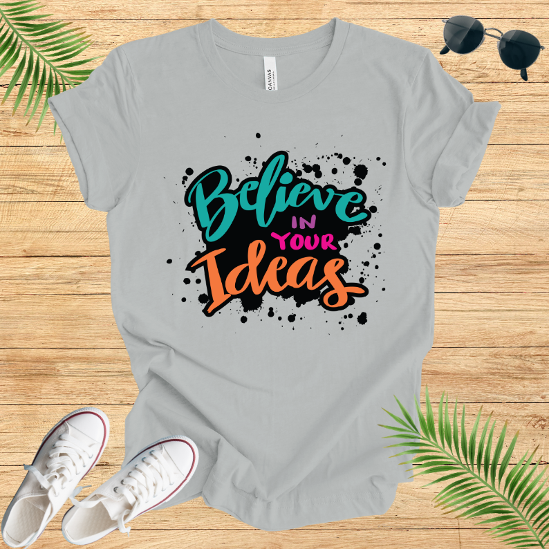 Believe In Your Ideas T-Shirt