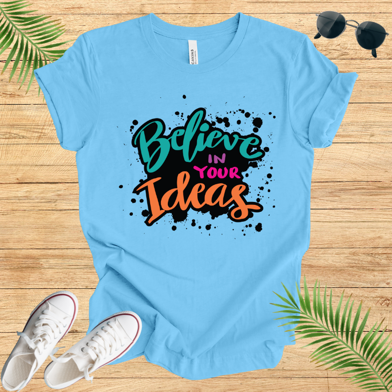 Believe In Your Ideas T-Shirt