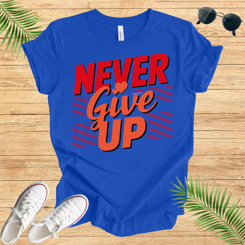 Never Give Up T-Shirt