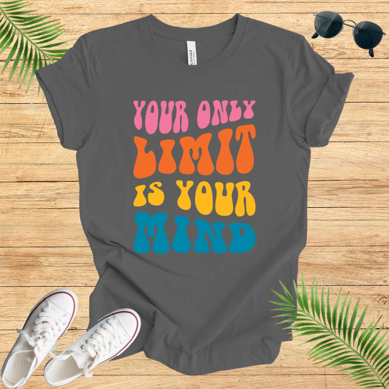 Your Only Limit Is Your Mind T-Shirt