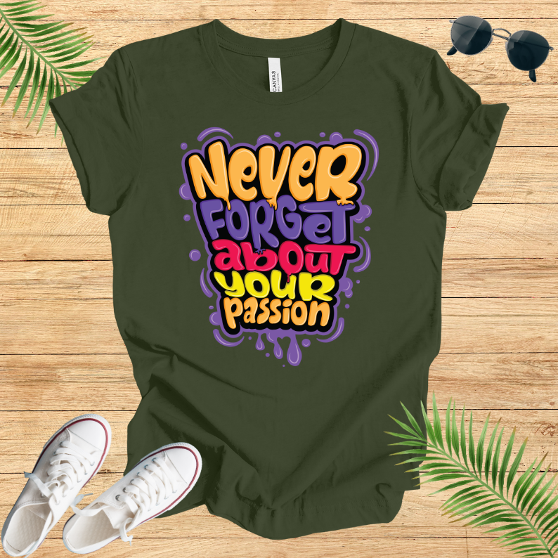 Never Forget About Your Passion T-Shirt