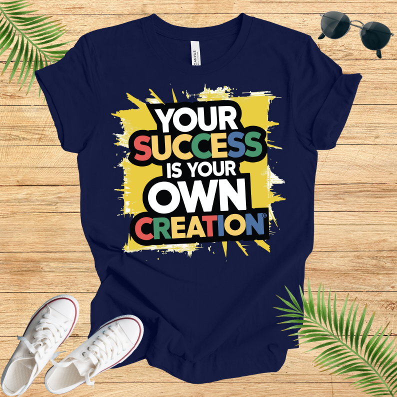 Your Success Is Own Creation T-Shirt
