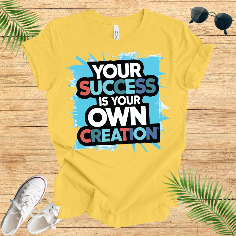 Your Success Is Own Creation T-Shirt