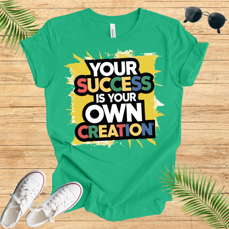 Your Success Is Own Creation T-Shirt