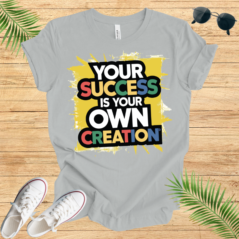 Your Success Is Own Creation T-Shirt