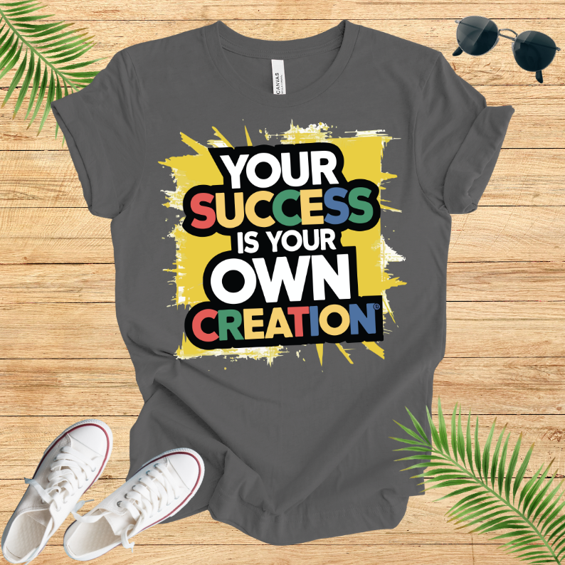 Your Success Is Own Creation T-Shirt