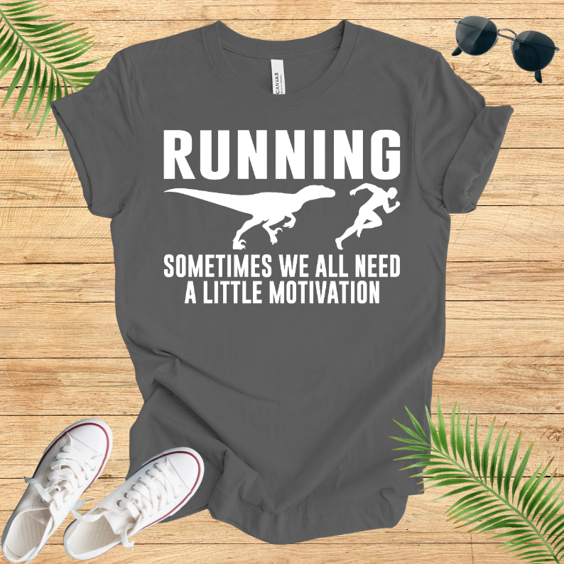 Running Sometimes WE All Need A Little Motivation T-Shirt