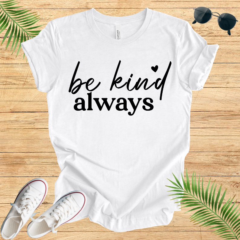 Be Kind Always T-Shirt