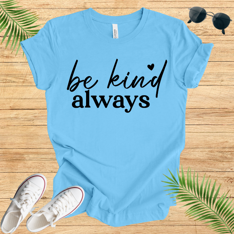 Be Kind Always T-Shirt