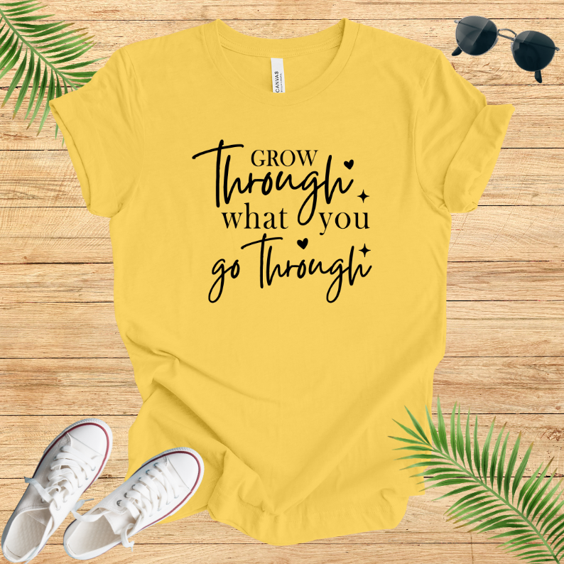 Grow Through What You Go Through T-Shirt