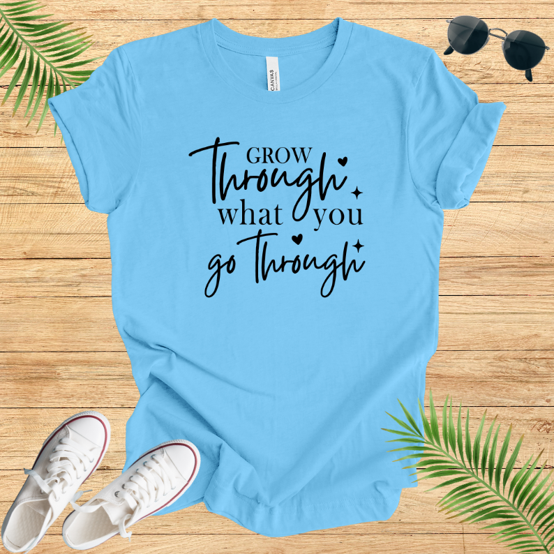 Grow Through What You Go Through T-Shirt