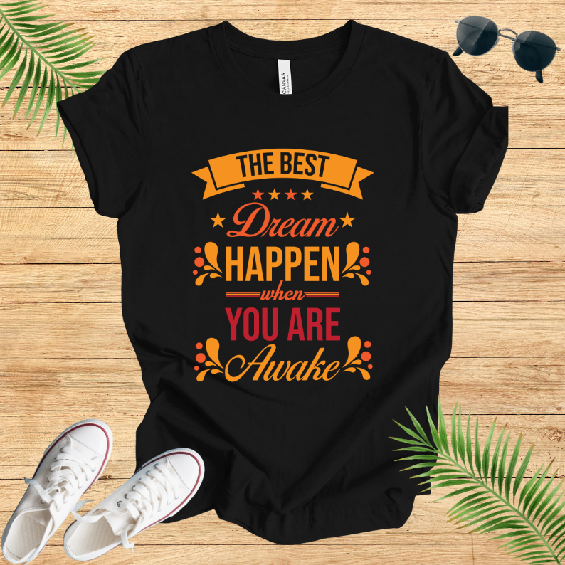 The Best Dream Happen When You Are Awake T-Shirt
